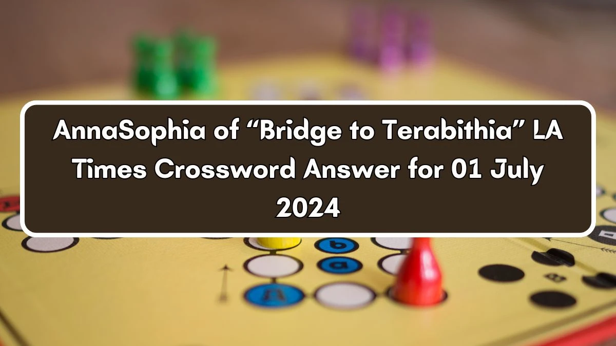 AnnaSophia of “Bridge to Terabithia” LA Times Crossword Clue Puzzle Answer from July 01, 2024