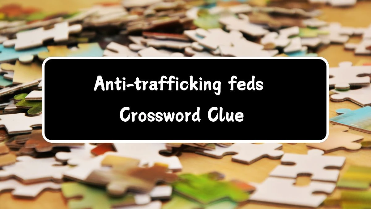 LA Times Anti-trafficking feds Crossword Puzzle Answer from July 14, 2024