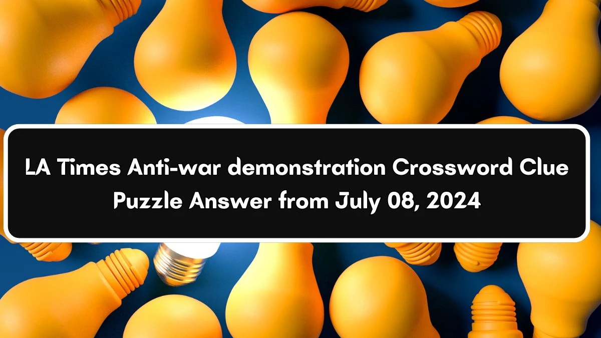 LA Times Anti-war demonstration Crossword Clue Puzzle Answer from July 08, 2024