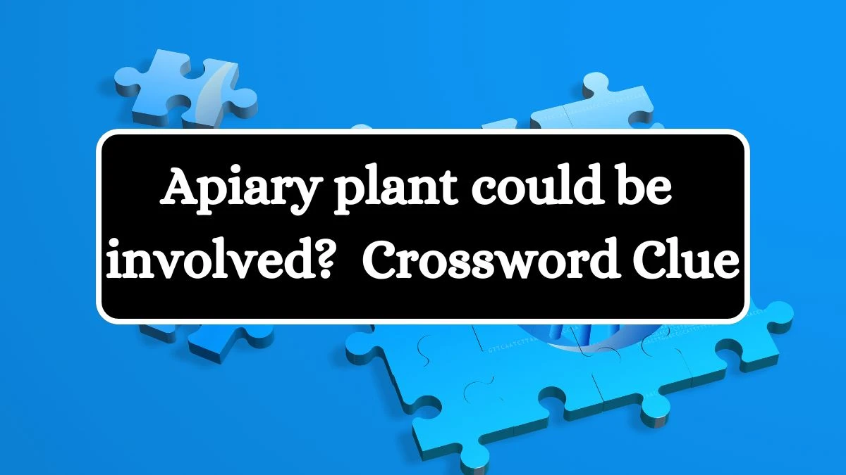Apiary plant could be involved? (4,1,4,2) Crossword Clue Puzzle Answer from July 04, 2024