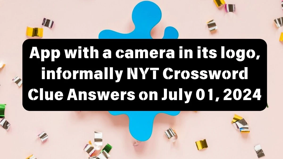 App with a camera in its logo, informally NYT Crossword Clue Puzzle Answer from July 01, 2024