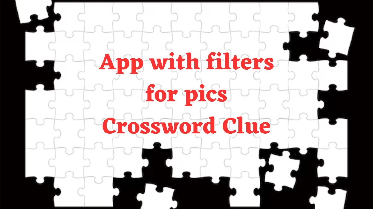 App with filters for pics Crossword Clue Universal Puzzle Answer from July 20, 2024