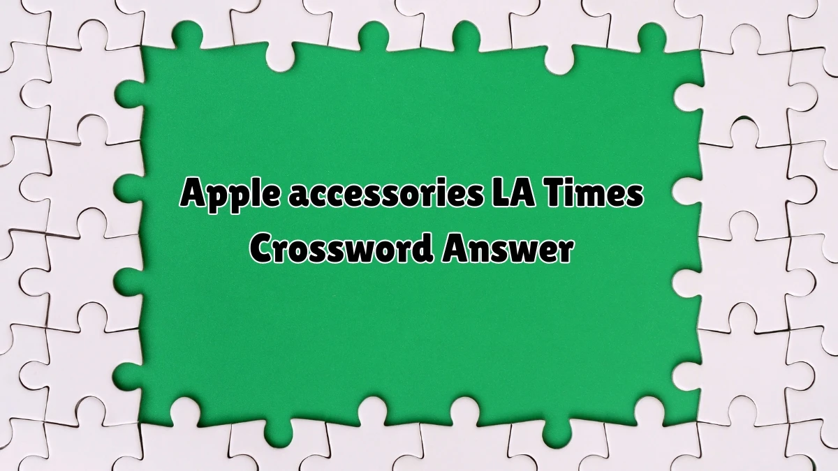 Apple accessories LA Times Crossword Clue from July 07, 2024