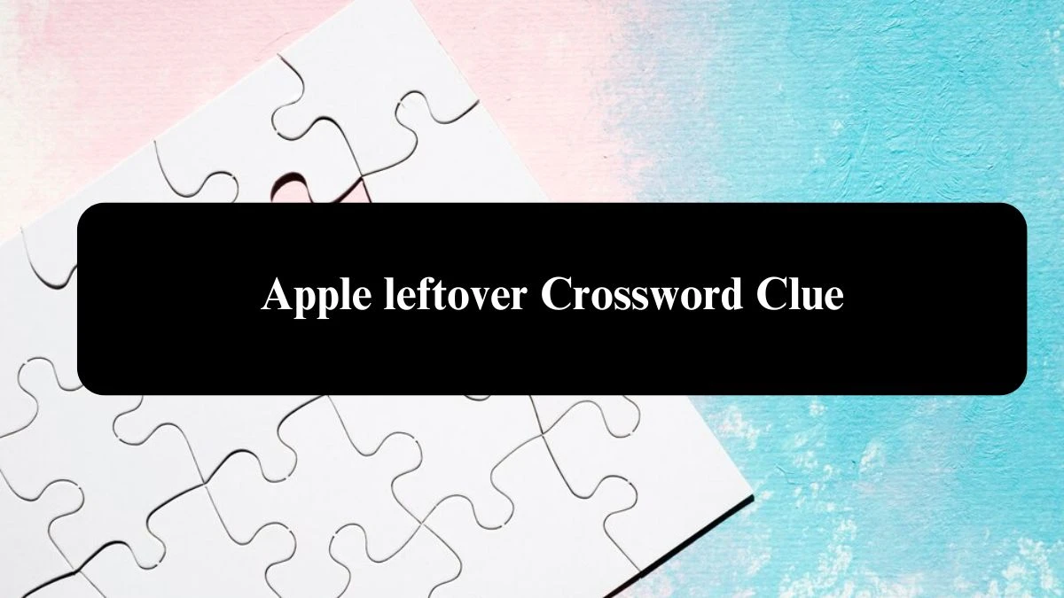 Apple leftover Daily Themed Crossword Clue Puzzle Answer from August 01, 2024