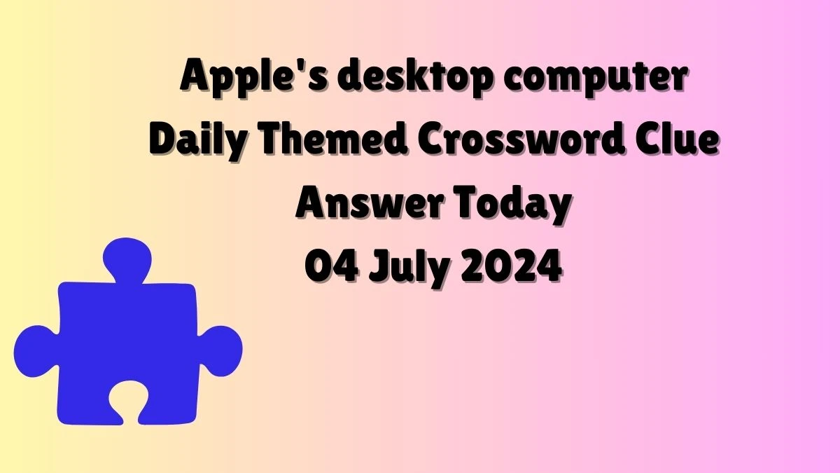 Apple's desktop computer Crossword Clue Daily Themed Puzzle Answer from July 04, 2024