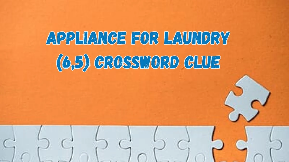 Irish Daily Mail Quick Appliance for laundry (6,5) Crossword Clue 11 Letters Puzzle Answer from July 18, 2024