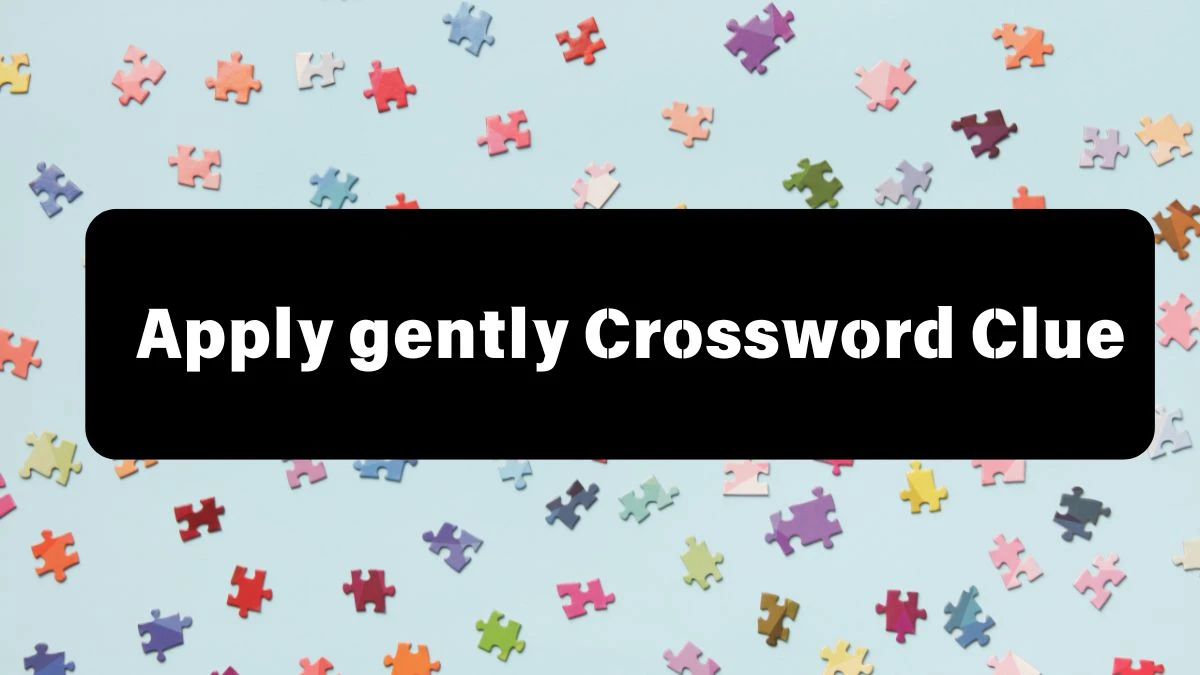 Apply gently Daily Themed Crossword Clue Answers on July 13, 2024