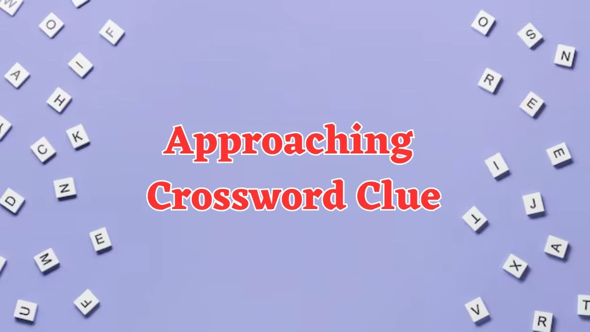 Approaching Universal Crossword Clue Puzzle Answer from July 24, 2024