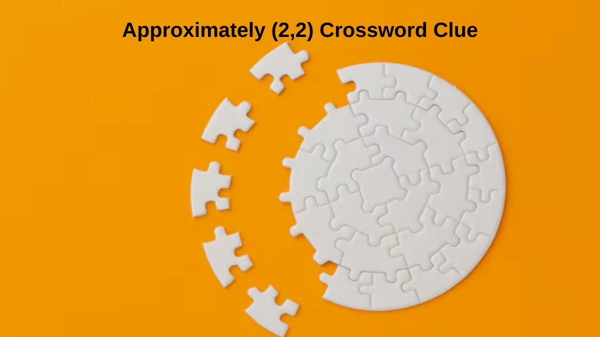 Approximately (2,2) Crossword Clue Answers on July 12, 2024