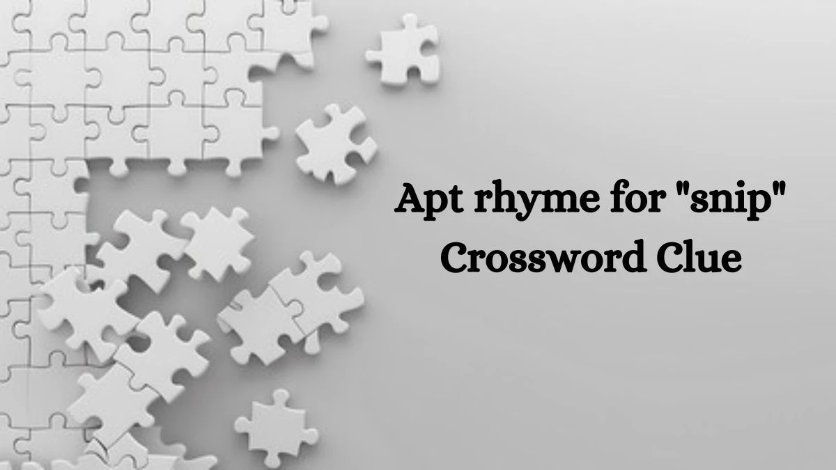 USA Today Apt rhyme for snip Crossword Clue Puzzle Answer from July 30, 2024