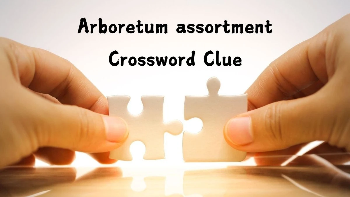 NYT Arboretum assortment Crossword Clue Puzzle Answer from July 16, 2024