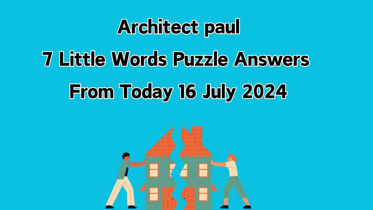 Architect paul 7 Little Words Puzzle Answer from July 16, 2024