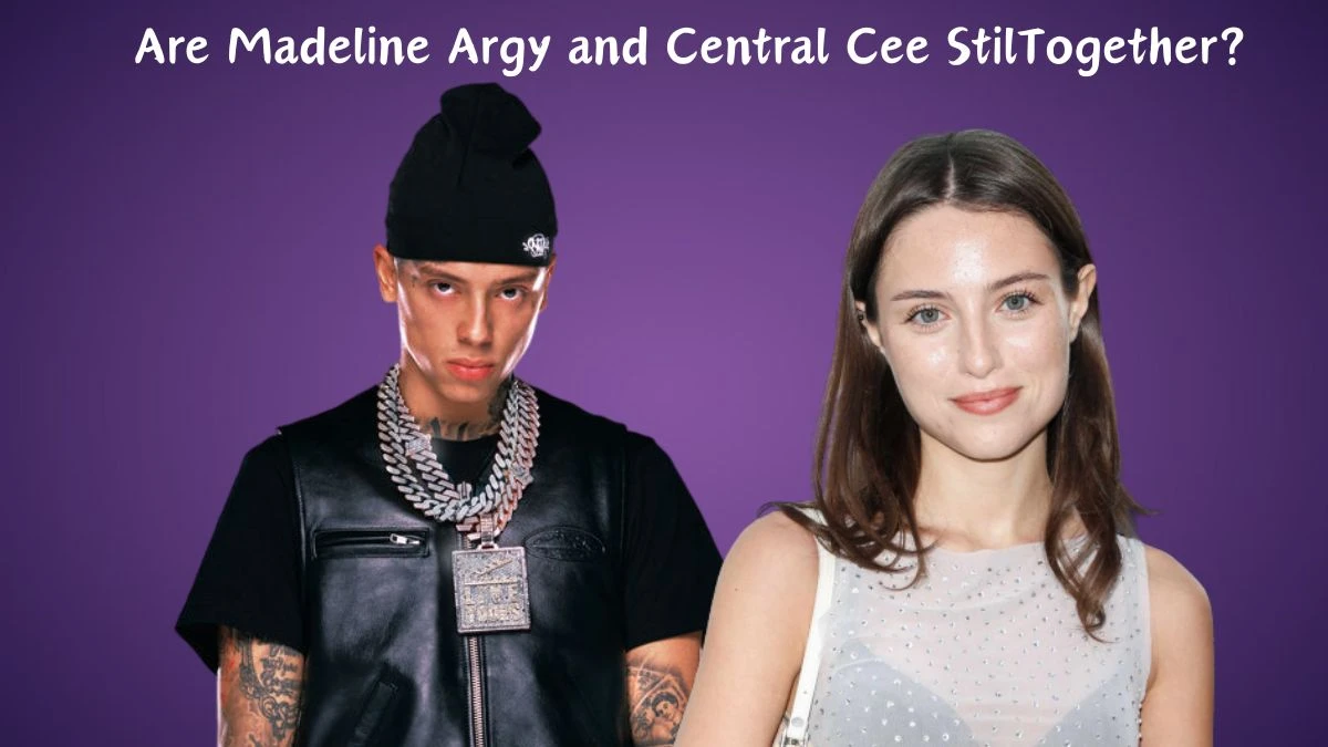 Are Madeline Argy and Central Cee Still Together? Are Central Cee and Madeline Argy Dating?