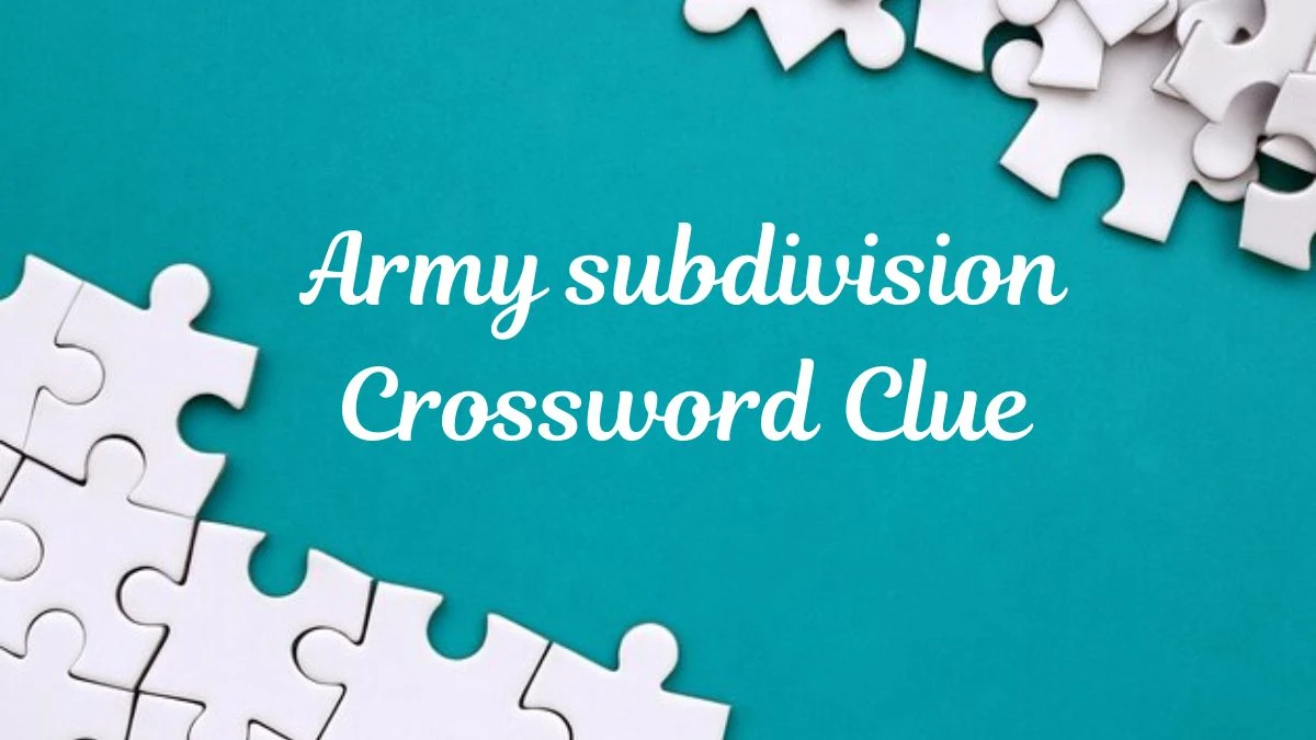 Army subdivision Crossword Clue Puzzle Answer from July 01, 2024