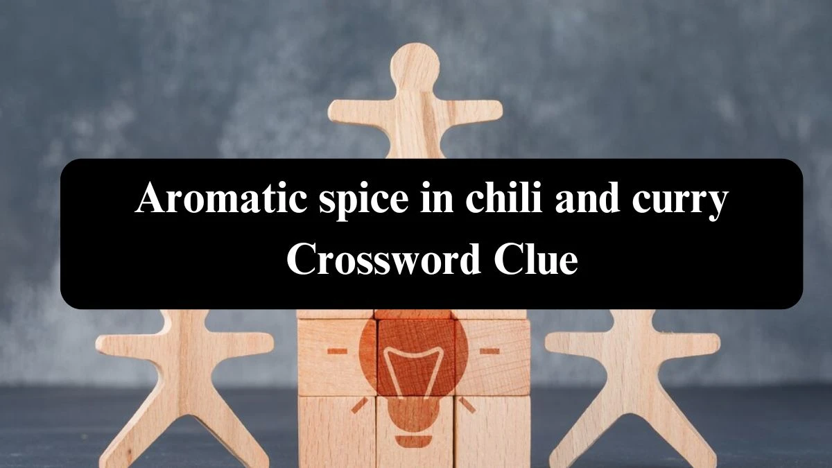 Aromatic spice in chili and curry Crossword Clue Puzzle Answer from July 29, 2024