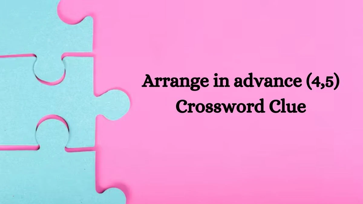 Arrange in advance (4,5) Crossword Clue Puzzle Answer from July 31, 2024