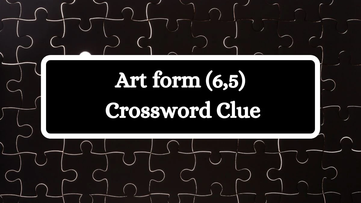 Art form (6,5) Crossword Clue Puzzle Answer from July 20, 2024