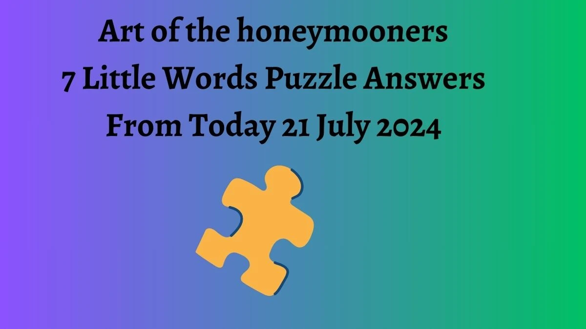 Art of the honeymooners 7 Little Words Puzzle Answer from July 21, 2024