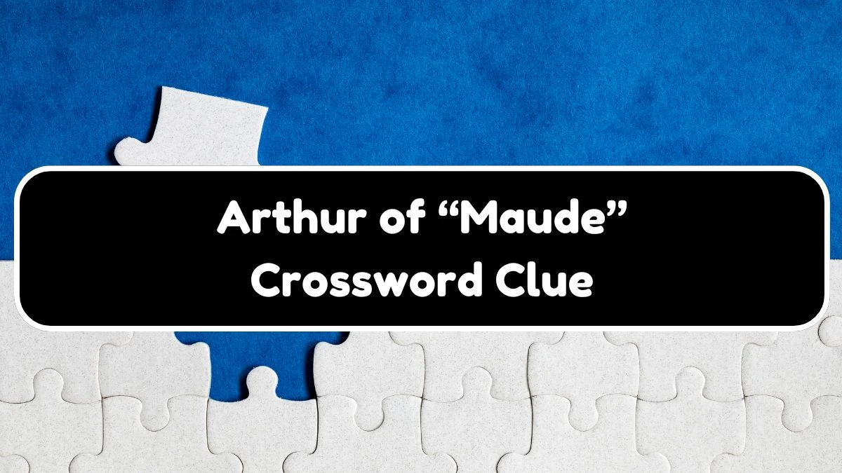 NYT Arthur of “Maude” Crossword Clue Puzzle Answer from July 20, 2024