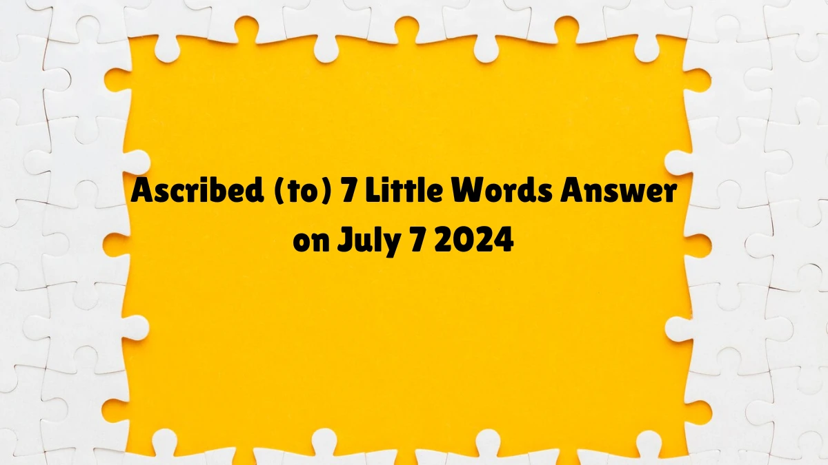 Ascribed (to) 7 Little Words Puzzle Answer from July 07, 2024