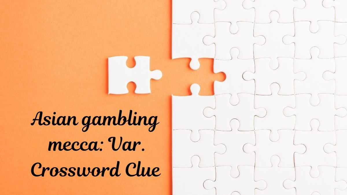 Asian gambling mecca: Var. Universal Crossword Clue Puzzle Answer from July 01, 2024