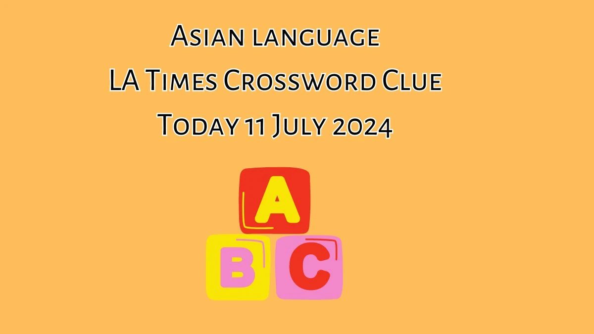 Asian language LA Times Crossword Clue Puzzle Answer from July 11, 2024