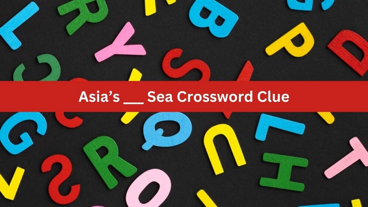 NYT Asia’s ___ Sea Crossword Clue Puzzle Answer from July 21, 2024