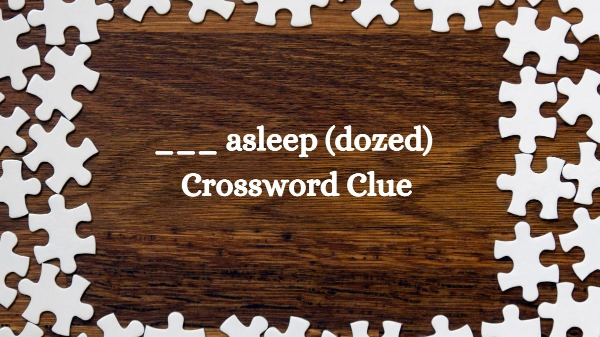 ___ asleep (dozed) Daily Themed Crossword Clue Puzzle Answer from July 25, 2024