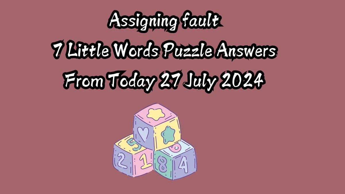 Assigning fault 7 Little Words Puzzle Answer from July 27, 2024