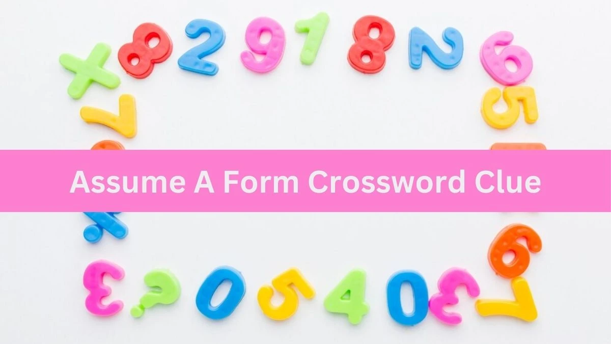 Assume A Form (4,5) Crossword Clue Puzzle Answer from July 02, 2024