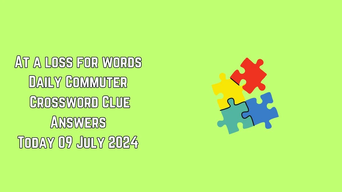 At a loss for words Daily Commuter Crossword Clue Puzzle Answer from July 09, 2024