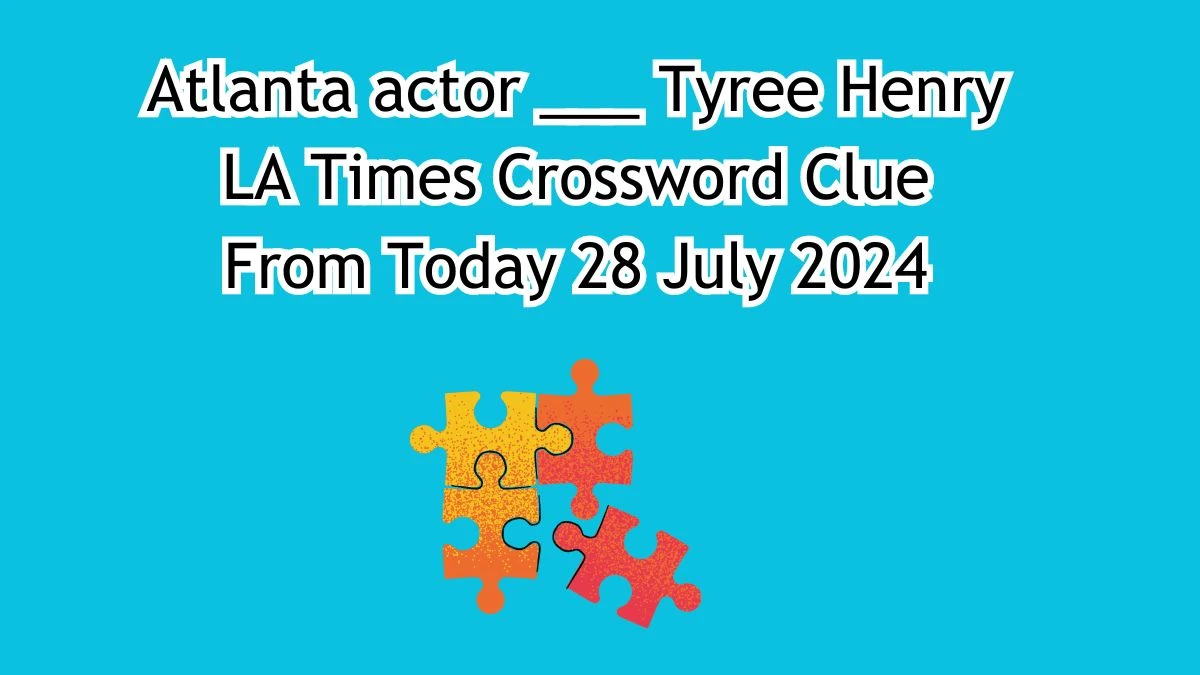 Atlanta actor ___ Tyree Henry Crossword Clue Puzzle Answer from July 28, 2024