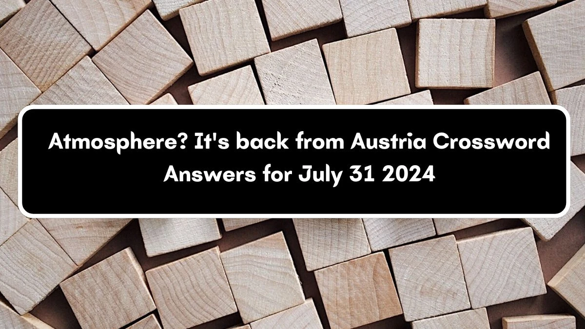 Atmosphere? It's back from Austria Crossword Clue Puzzle Answer from July 31, 2024