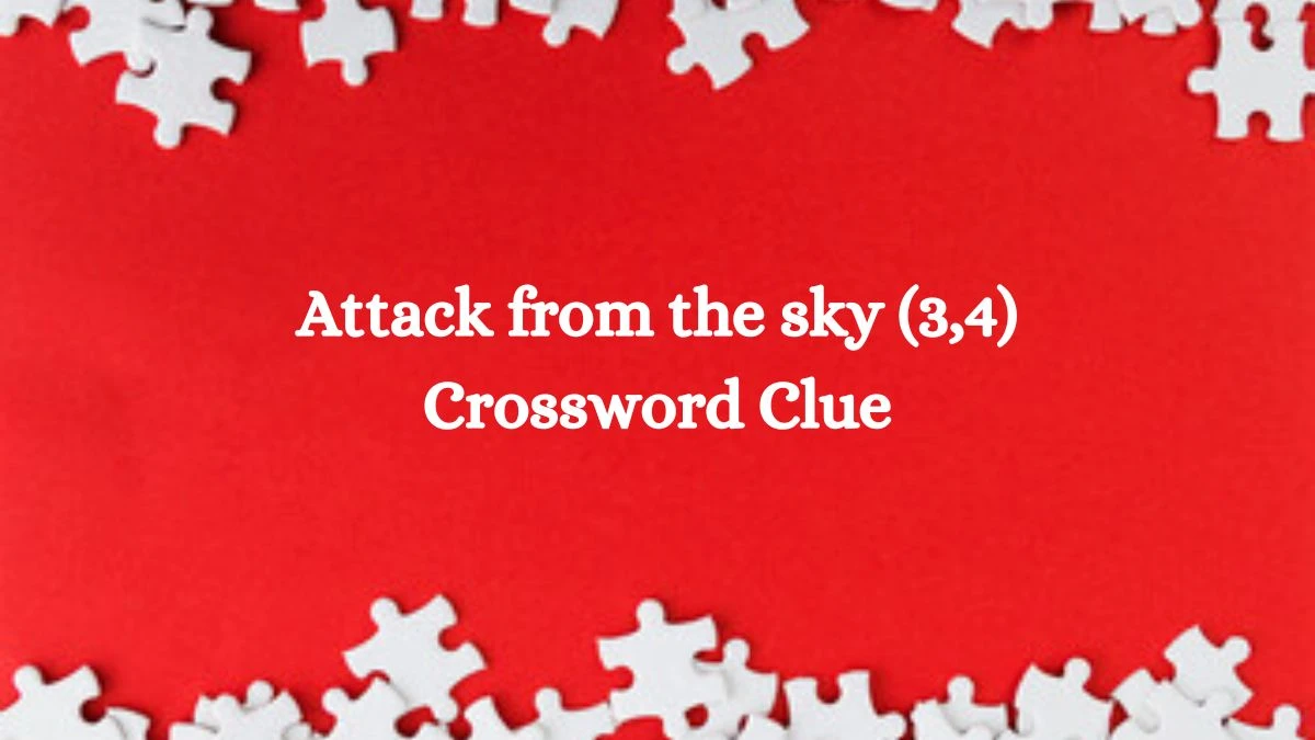 Attack from the sky (3,4) Crossword Clue Puzzle Answer from July 11, 2024