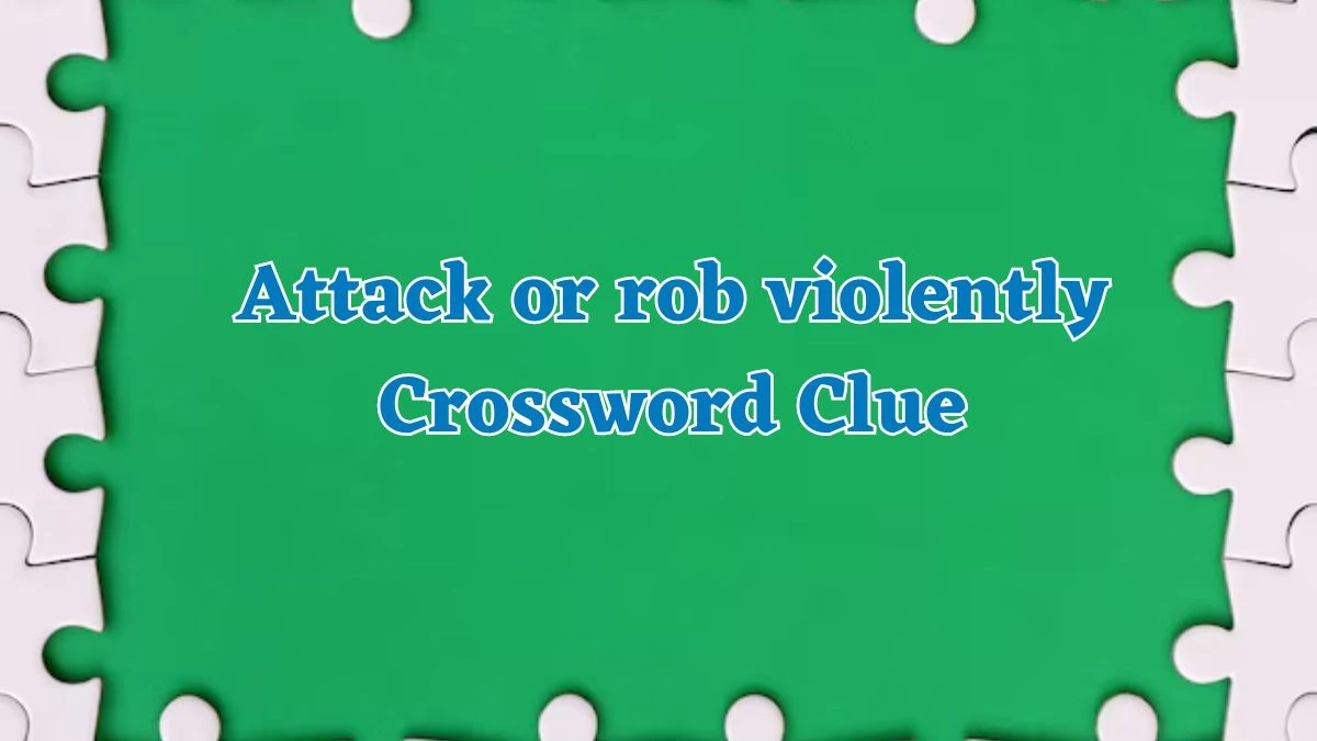 Attack or rob violently Irish Daily Mail Quick Crossword Clue Puzzle Answer from July 29, 2024