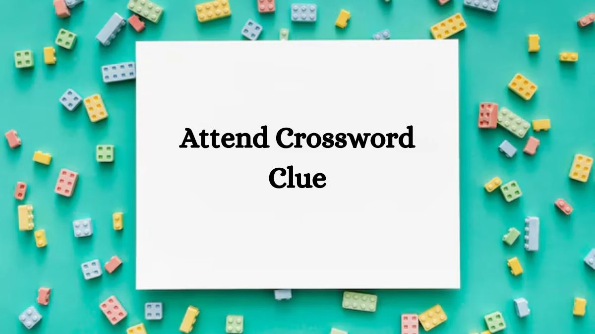 Attend Universal Crossword Clue Puzzle Answer from July 22, 2024