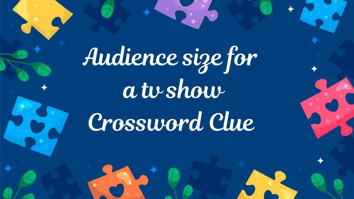 Audience size for a tv show Crossword Clue Puzzle Answer from July 01, 2024