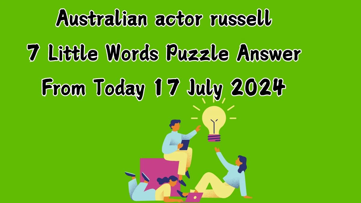 Australian actor russell 7 Little Words Puzzle Answer from July 17, 2024