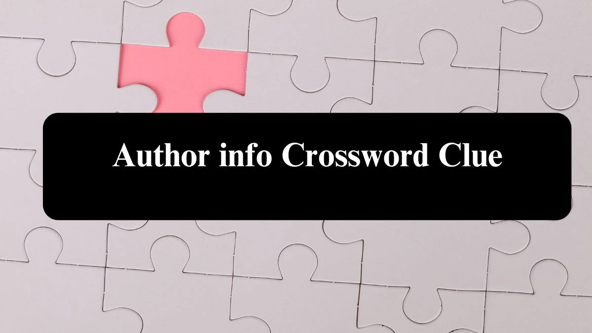 Author info Crossword Clue Puzzle Answer from July 30, 2024