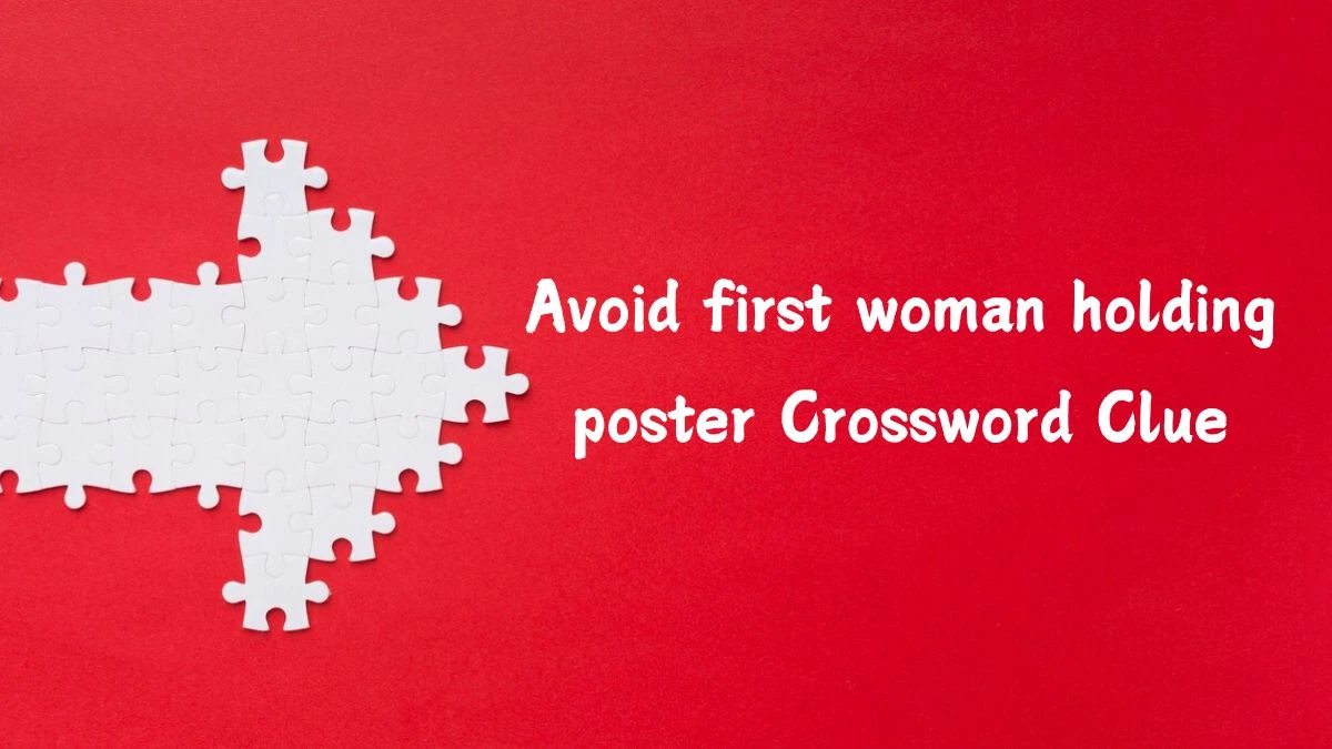 Avoid first woman holding poster Crossword Clue Puzzle Answer from July 18, 2024