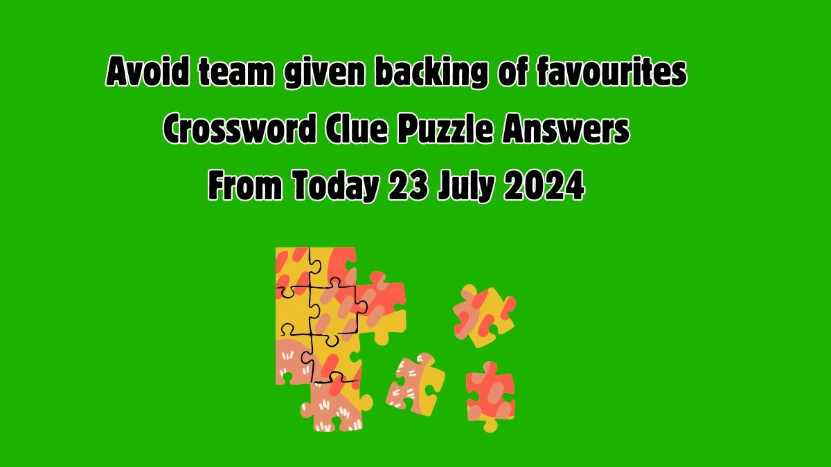 LA Times Avoid team given backing of favourites Crossword Clue from July 23, 2024