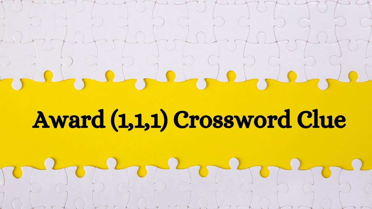 Award (1,1,1) Crossword Clue Puzzle Answer from July 06, 2024