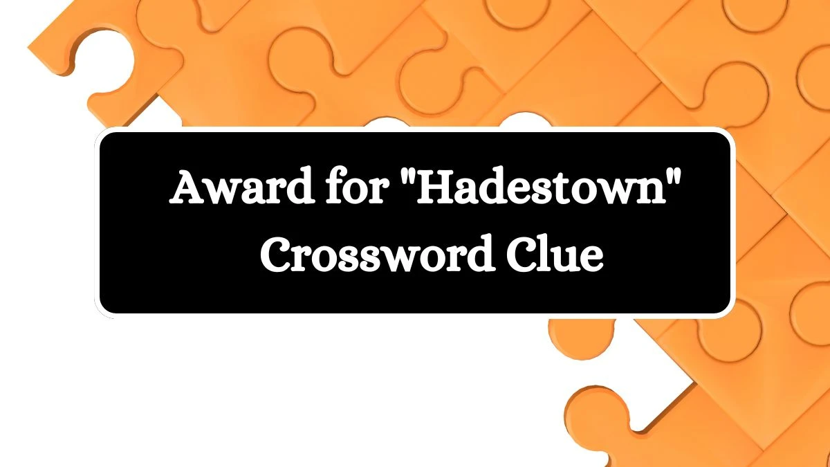 LA Times Award for Hadestown Crossword Puzzle Answer from July 23, 2024