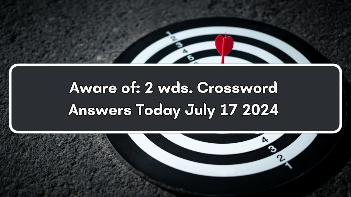 Aware of: 2 wds. Daily Commuter Crossword Clue Puzzle Answer from July 17, 2024