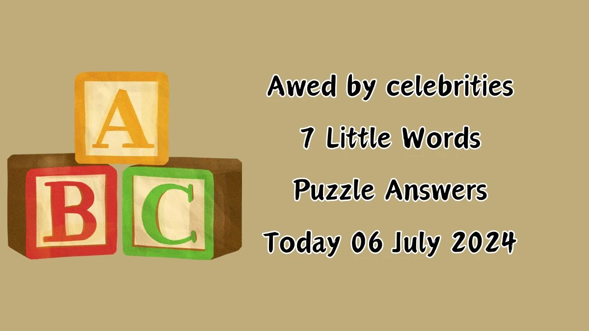 Awed by celebrities 7 Little Words Puzzle Answer from July 06, 2024