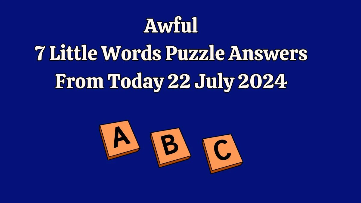 Awful 7 Little Words Puzzle Answer from July 22, 2024