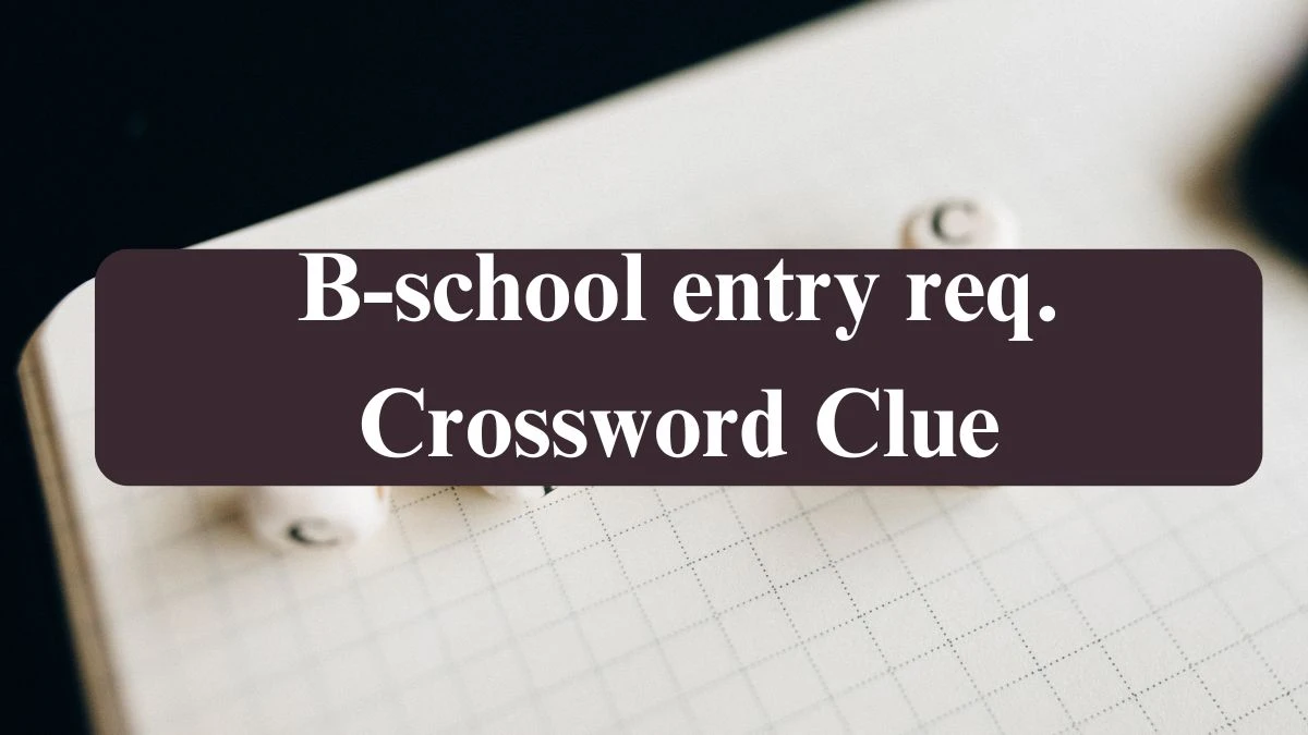 LA Times B-school entry req. Crossword Clue Puzzle Answer from July 20, 2024