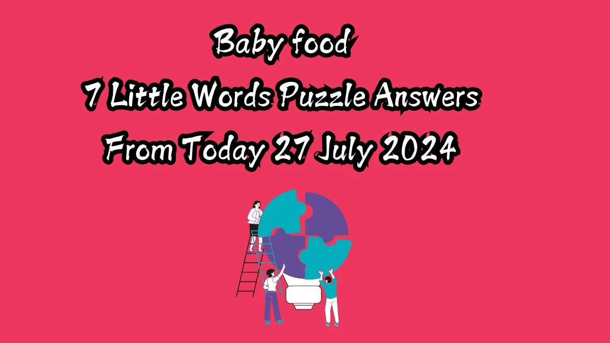 Baby food 7 Little Words Puzzle Answer from July 27, 2024