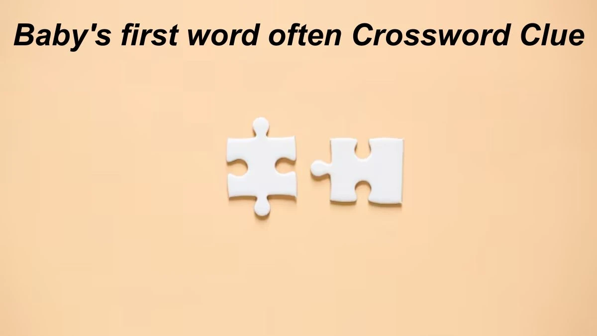 Baby's first word often Daily Themed Crossword Clue Puzzle Answer from July 03, 2024