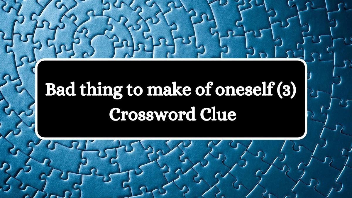 NYT Bad thing to make of oneself (3) Crossword Clue Puzzle Answer from July 31, 2024